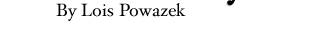 by lois powazek