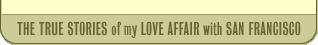 the true stories of my love affair with san francisco